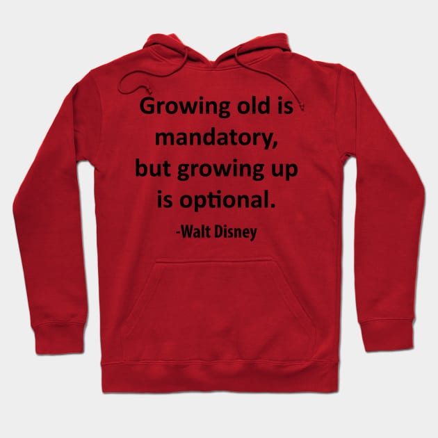 Growing old is mandatory, but growing up is optional. Hoodie by Tiare Design Co